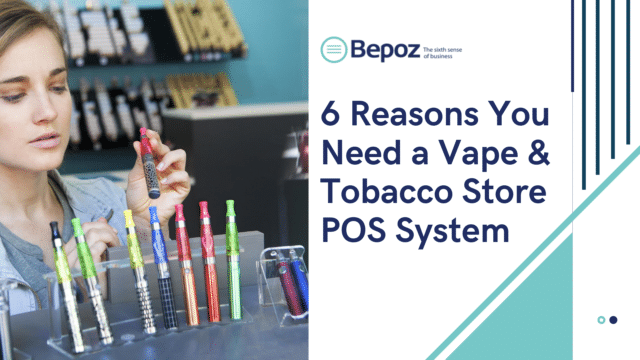 6 Benefits of Using POS Software for Vape Store Management
